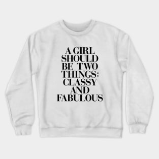 A Girl Should Be Two Things Classy and Fabulous Crewneck Sweatshirt